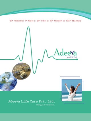 Life Care
Adee a
Adeeva Life Care Pvt. Ltd.
Wishing you for a betterment...
20+ Products|| 3+ States || 25+ Cities || 50+ Stockiest || 1000+ Pharmacy
 