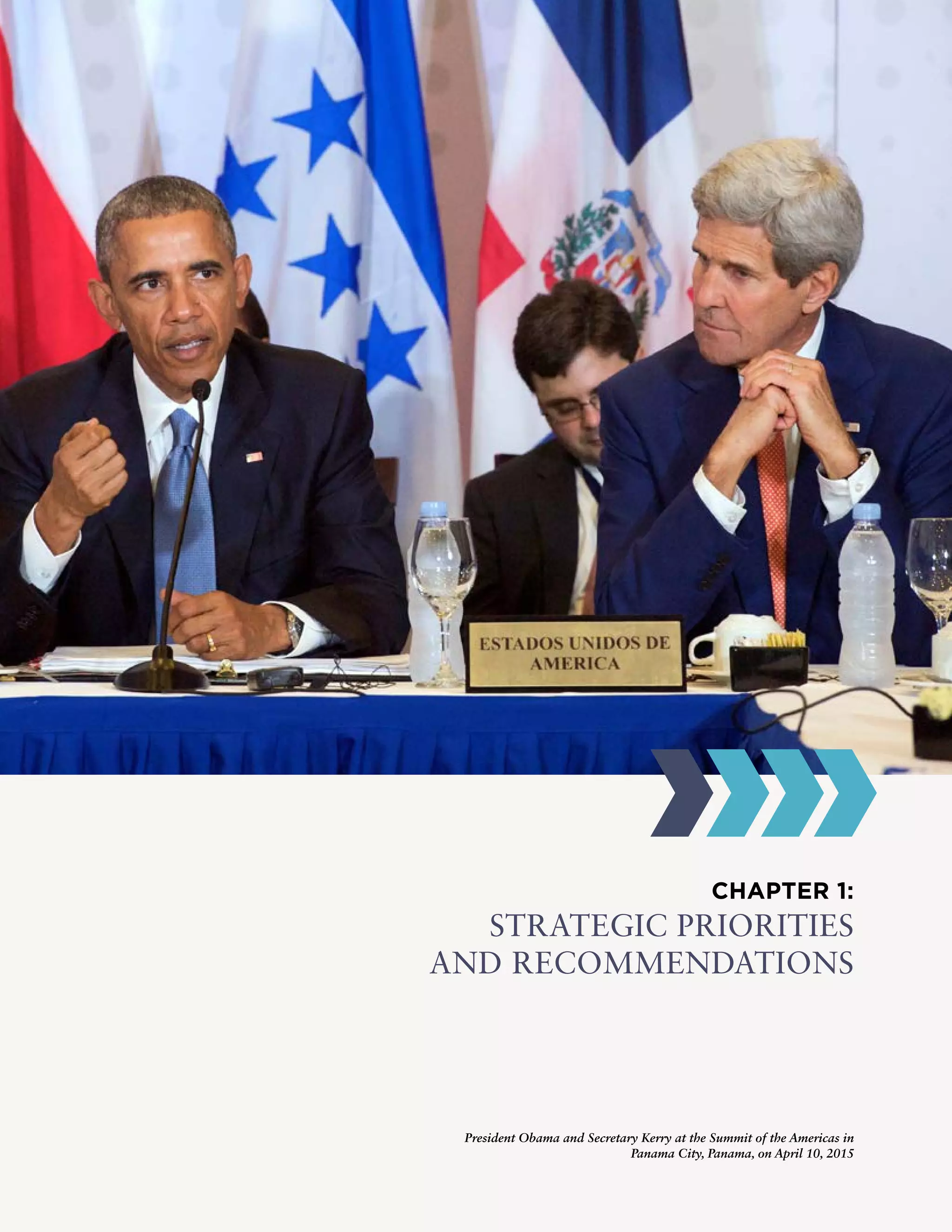 CHAPTER 1:
STRATEGIC PRIORITIES
AND RECOMMENDATIONS
President Obama and Secretary Kerry at the Summit of the Americas in
Panama City, Panama, on April 10, 2015
 