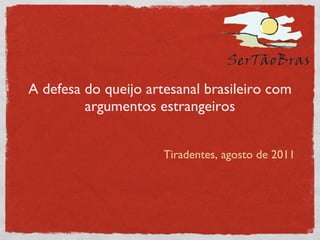 A defesa do queijo artesanal brasileiro com argumentos estrangeiros ,[object Object]