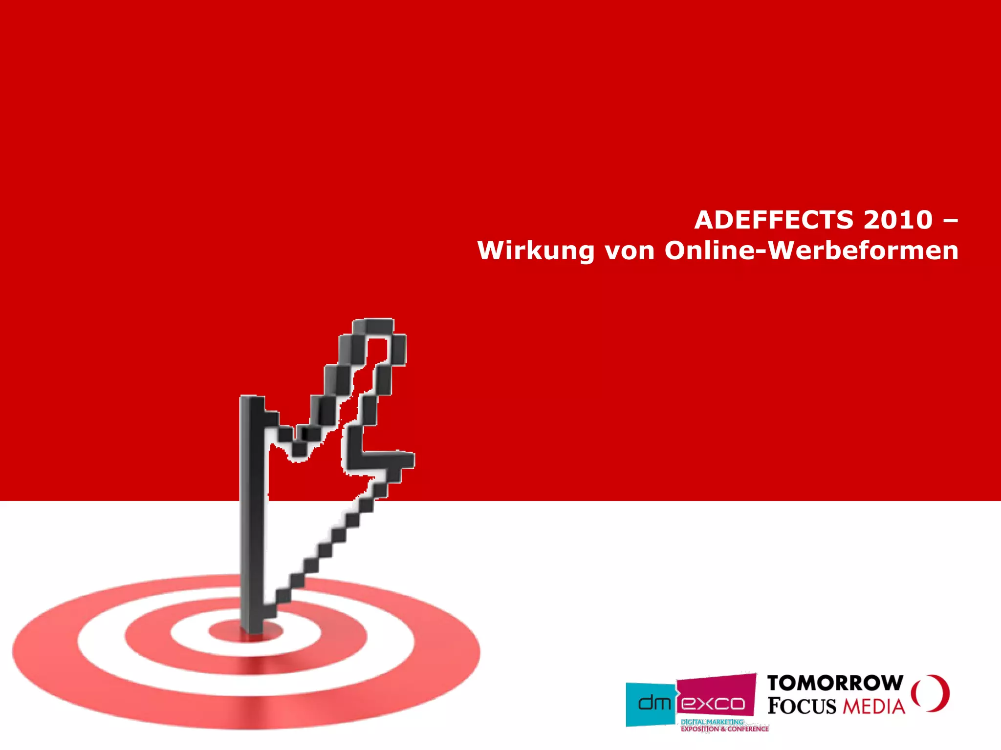 ADEFFECTS 2010 –
Wirkung von Online-Werbeformen
 
