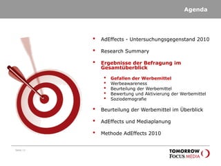 Agenda
Seite 11
• AdEffects - Untersuchungsgegenstand 2010
• Research Summary
• Ergebnisse der Befragung im
Gesamtüberblick
• Gefallen der Werbemittel
• Werbeawareness
• Beurteilung der Werbemittel
• Bewertung und Aktivierung der Werbemittel
• Soziodemografie
• Beurteilung der Werbemittel im Überblick
• AdEffects und Mediaplanung
• Methode AdEffects 2010
 