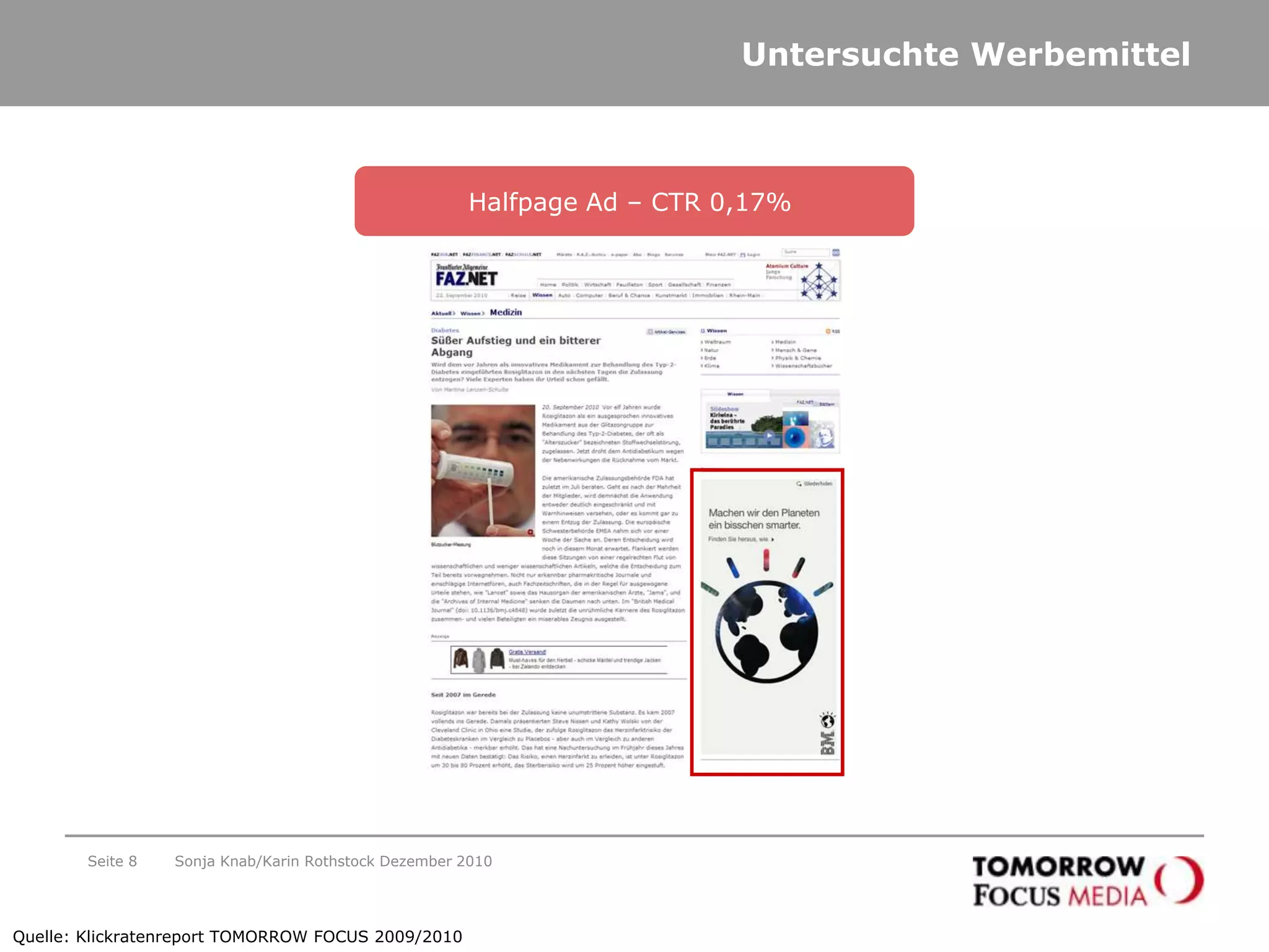 Untersuchte WerbemittelSeite 8Halfpage Ad – CTR 0,17% Quelle: Klickratenreport TOMORROW FOCUS 2009/2010Sonja Knab/Karin Rothstock Dezember 2010