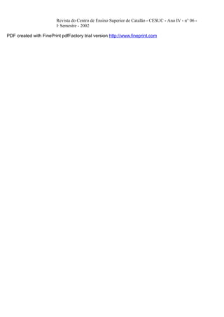 Revista do Centro de Ensino Superior de Catalão - CESUC - Ano IV - n° 06 - 
Io Semestre - 2002 
PDF created with FinePrint pdfFactory trial version http://www.fineprint.com 
 