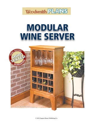 modular
wine server
© 2012 August Home Publishing Co.
GUARAN
T
EED
TOT
A
L SUCCESS
 