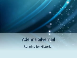 Adehna Silvernail
Running for Historian
 
