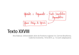 Texto XXVIII
Ana Dubeux. Universidade além da fronteira regional. In: Correio Braziliense.
Caderno Economia, 14/6/2015, p. 12 (com adaptações).
 