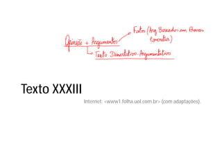 Texto XXXIII
Internet: <www1.folha.uol.com.br> (com adaptações).
 