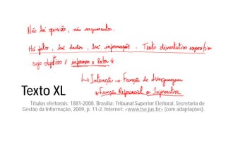Texto XL
Títulos eleitorais: 1881-2008. Brasília: Tribunal Superior Eleitoral, Secretaria de
Gestão da Informação, 2009, p. 11-2. Internet: <www.tse.jus.br> (com adaptações).
 