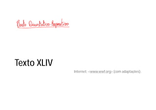 Texto XLIV
Internet: <www.wwf.org> (com adaptações).
 