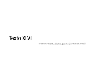 Texto XLVI
Internet: <www.suframa.gov.br> (com adaptações).
 