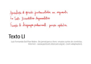 Texto LI
Luiz Fernando Dal Pian Nobre. Do jornal para o livro: ensaios curtos de cientistas.
Internet: <www.portcom.intercom.org.br> (com adaptações).
 