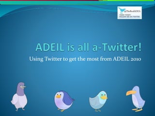 Adeil is all a-Twitter!