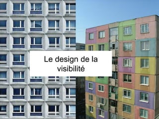 Le design de la
   visibilité
 