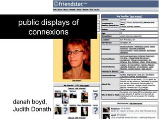 public displays of
   connexions




danah boyd,
Judith Donath
 