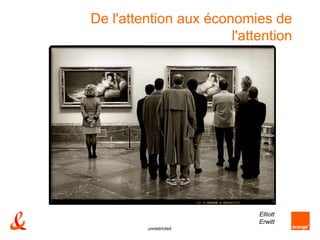 De l'attention aux économies de
                       l'attention




                            Elliott
                            Erwitt
         unrestricted
 