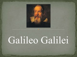 Galileo Galilei

 