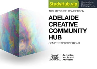 COMPETITION CONDITIONS
ARCHITECTURE COMPETITION
ADELAIDE
CREATIVE
COMMUNITY
HUB
 