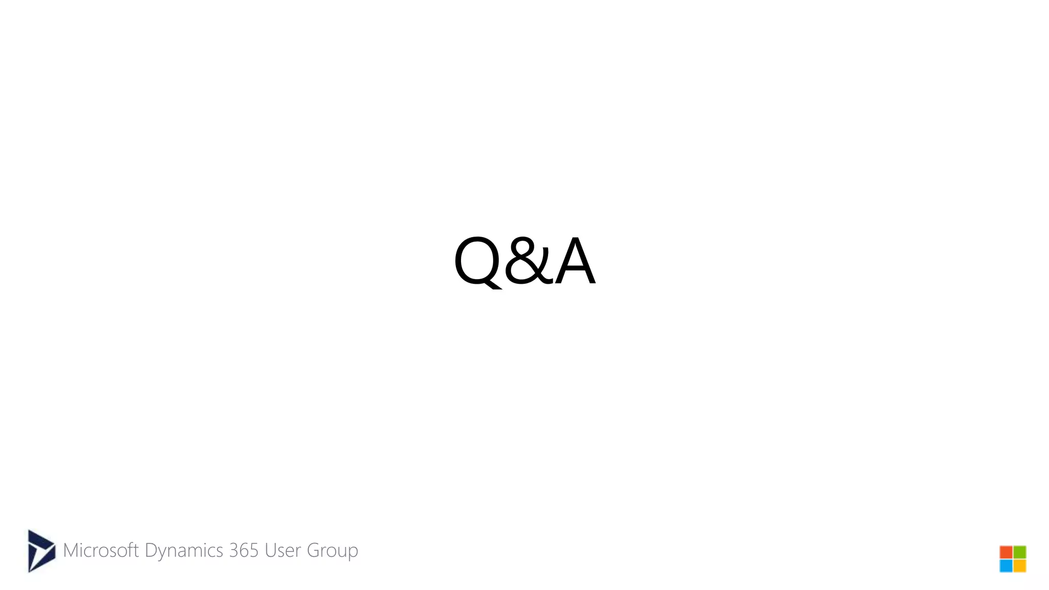 Microsoft Dynamics 365 User Group
Q&A
 