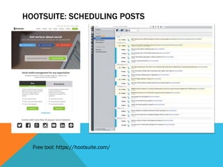 HOOTSUITE: SCHEDULING POSTS 
Free tool: https://hootsuite.com/ 
 