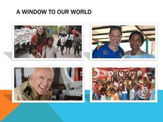 A WINDOW TO OUR WORLD 
 