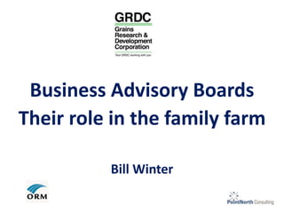 Business Advisory Boards
Their role in the family farm
Bill Winter
 