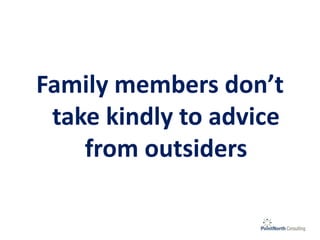 Family members don’t
take kindly to advice
from outsiders
 