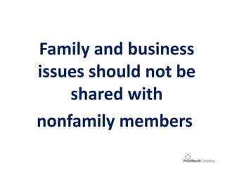 Family and business
issues should not be
shared with
nonfamily members
 