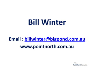 Bill Winter
Email : billwinter@bigpond.com.au
www.pointnorth.com.au
 