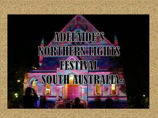 ADELAIDE’S NORTHERN LIGHTS FESTIVAL - SOUTH AUSTRALIA- 
