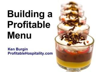 Building a Profitable Menu Ken Burgin ProfitableHospitality.com 