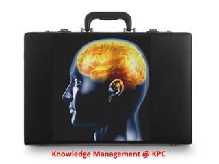 Knowledge Management @ KPC
 