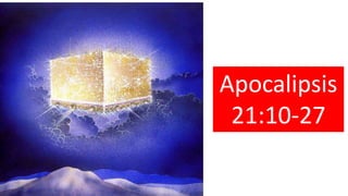 Apocalipsis
21:10-27
 