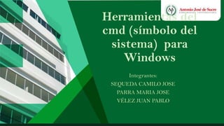 Herramientas del
cmd (símbolo del
sistema) para
Windows
Integrantes:
SEQUEDA CAMILO JOSE
PARRA MARIA JOSE
VÉLEZ JUAN PABLO
 