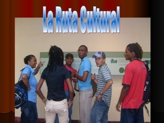 La Ruta Cultural 