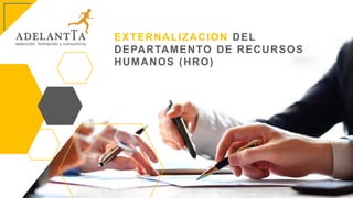 EXTERNALIZACION DEL
DEPARTAMENTO DE RECURSOS
HUMANOS (HRO)
 