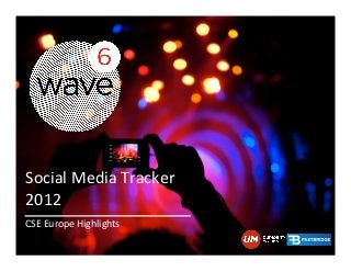 Social	
  Media	
  Tracker	
  	
  
2012	
  
	
  
CSE	
  Europe	
  Highlights	
  
 