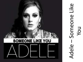 Adele – Someone Like
         You
 
