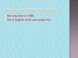  She was born in 1988.
 She is English artist and songwriter
 