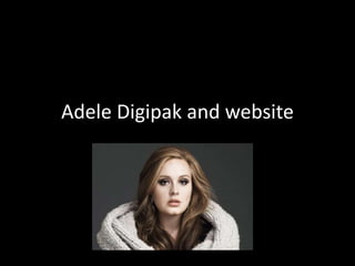 Adele Digipak and website
 