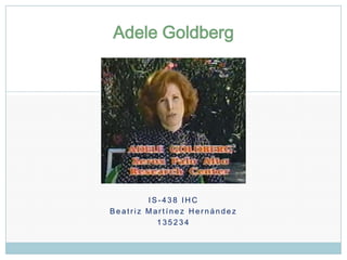 Adele Goldberg IS-438 IHC Beatriz MartínezHernández 135234 