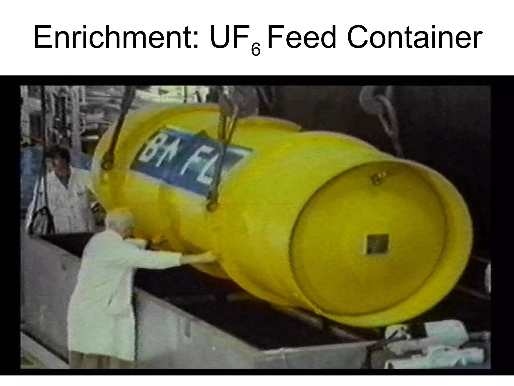 Enrichment: UF6 Feed Container 
 