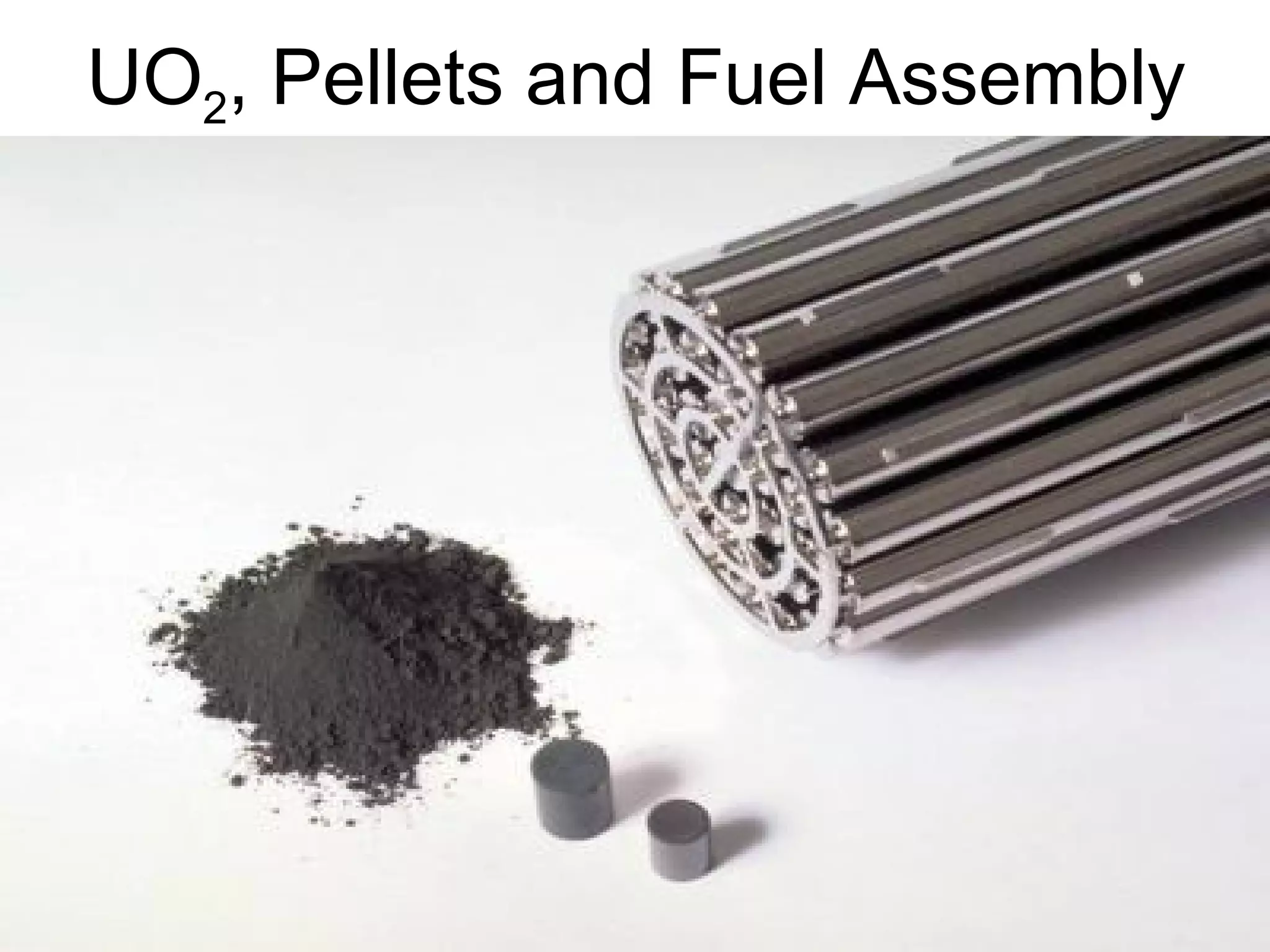 UO2, Pellets and Fuel Assembly 
 
