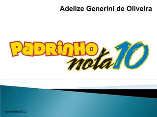 Adelize Generini de Oliveira




Novembro/2012
 