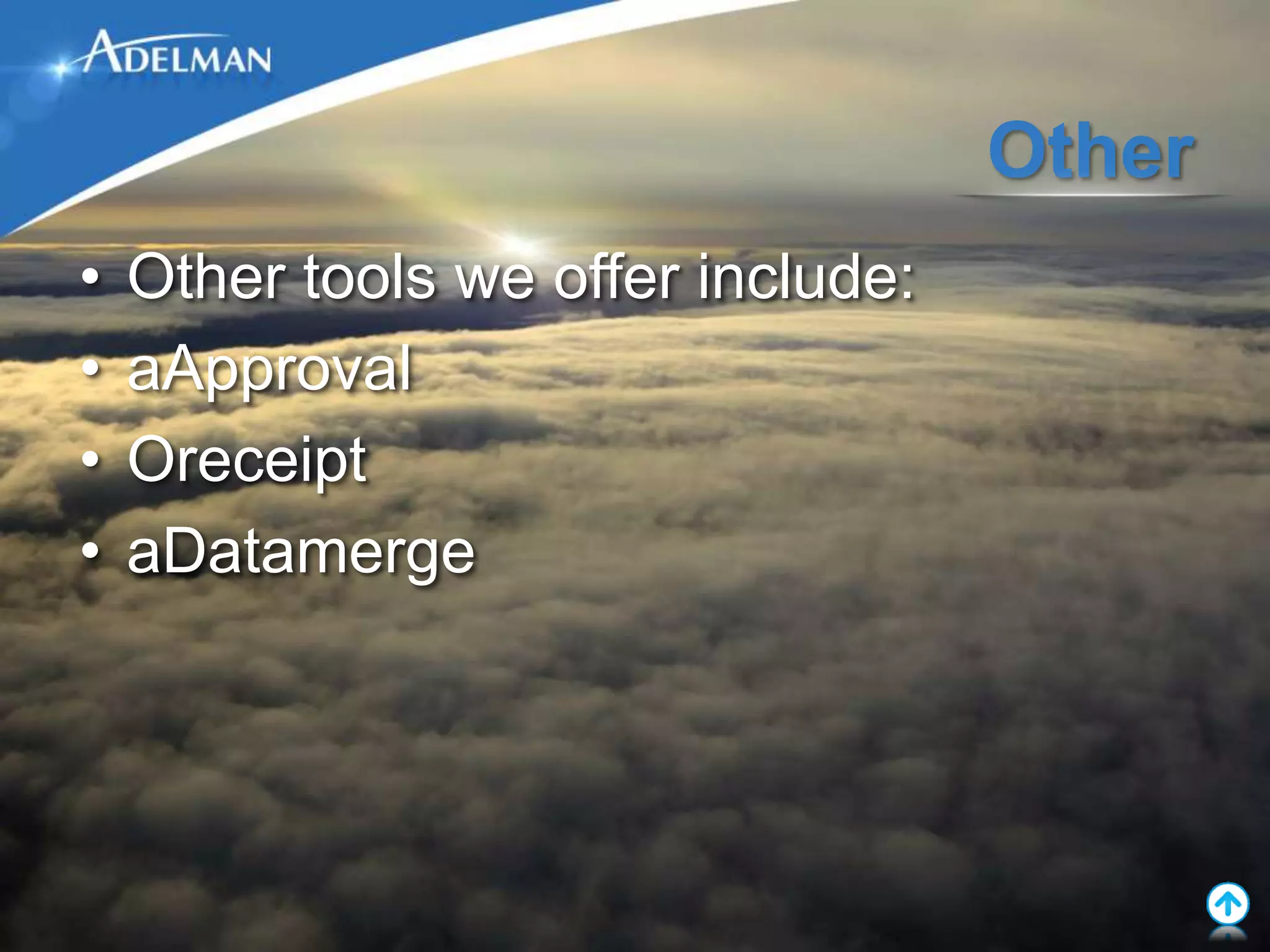 Other
•   Other tools we offer include:
•   aApproval
•   Oreceipt
•   aDatamerge
 