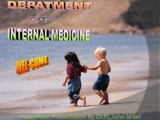 DEPATMENT  OF  INTERNAL MEDICINE WEL-COME PowerPoint Presentation By Dr.P.L.John Israel 