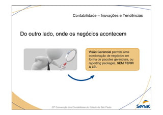 23ª Convenção dos Contabilistas do Estado de São Paulo
Do outro lado, onde os negócios acontecem
Contabilidade – Inovações e Tendências
 