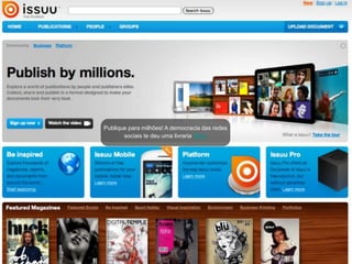 Publique para milhões! A democracia das redes
       sociais te deu uma livraria #free
 