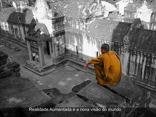 Realidade Aumentada e a nova visão do mundo
 