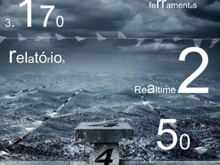 3.   17   0
                  fe   rrament s
                              a




relató io
      r     s




                Realtime   2
                   50
 
