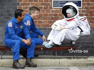“Divirta-se
na Internet”
 